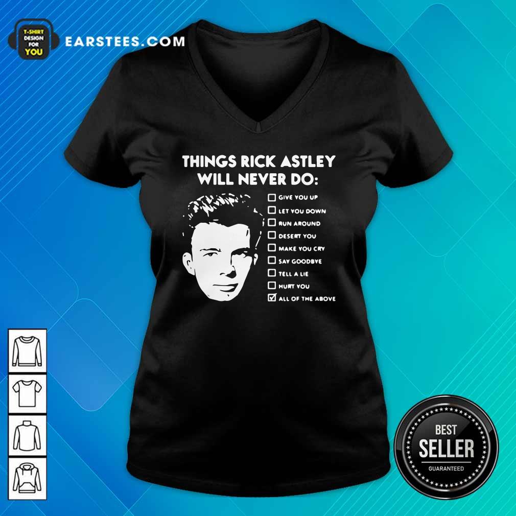 nice-things-rick-astley-will-never-do-give-you-up-let-you-down-run-around-desert-you-v-neck.jpg
