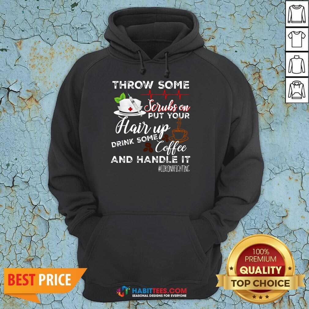 Nice Throw Scrubs Hair Drink Some Coffee And Handle Corona Shirt