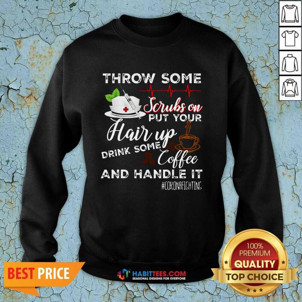 Nice Throw Scrubs Hair Drink Some Coffee And Handle Corona Shirt