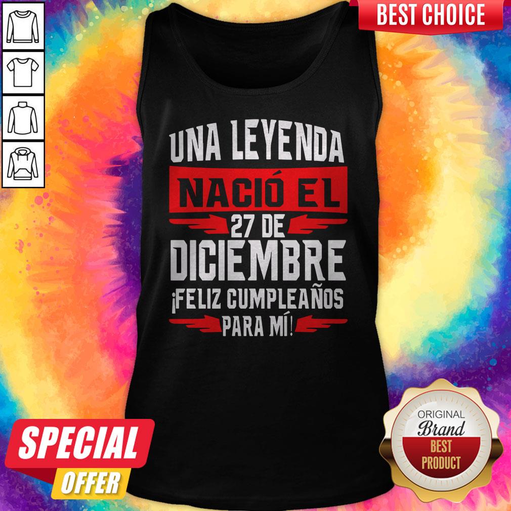 Nice Una Leyenda Nacio El 27 De Diciembre Shirt