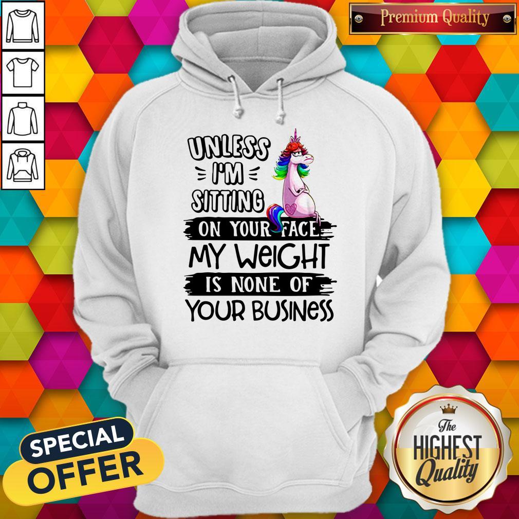nice-unicorn-unless-im-sitting-on-your-face-my-weight-is-none-of-your-business-hoodie.jpg