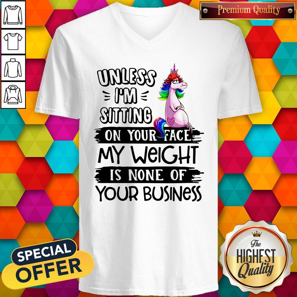 nice-unicorn-unless-im-sitting-on-your-face-my-weight-is-none-of-your-business-v-neck.jpg
