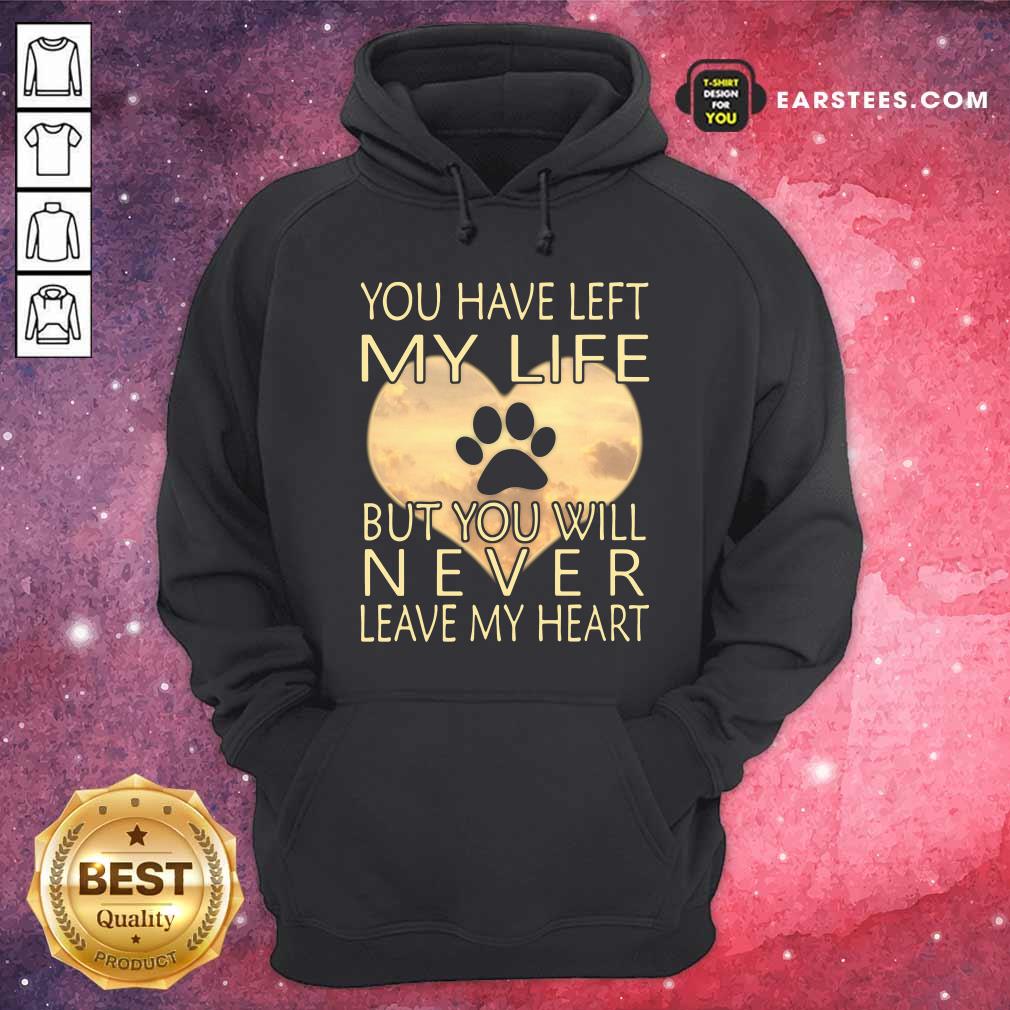 Nice Veterinarian You Have Left My Life But You Will Never Leave My Heart Shirt