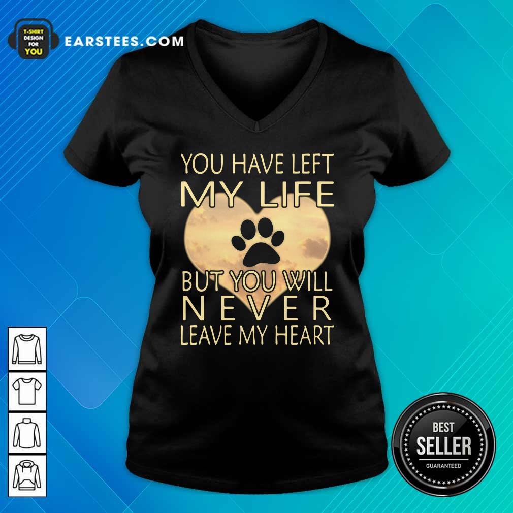 Nice Veterinarian You Have Left My Life But You Will Never Leave My Heart Shirt