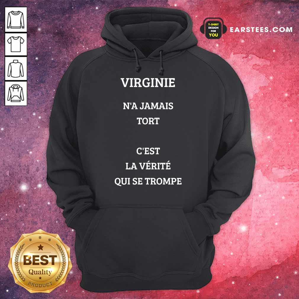 Nice Virginie N’a Jamais Tort C’est La Verite Qui Se Trompe Shirt