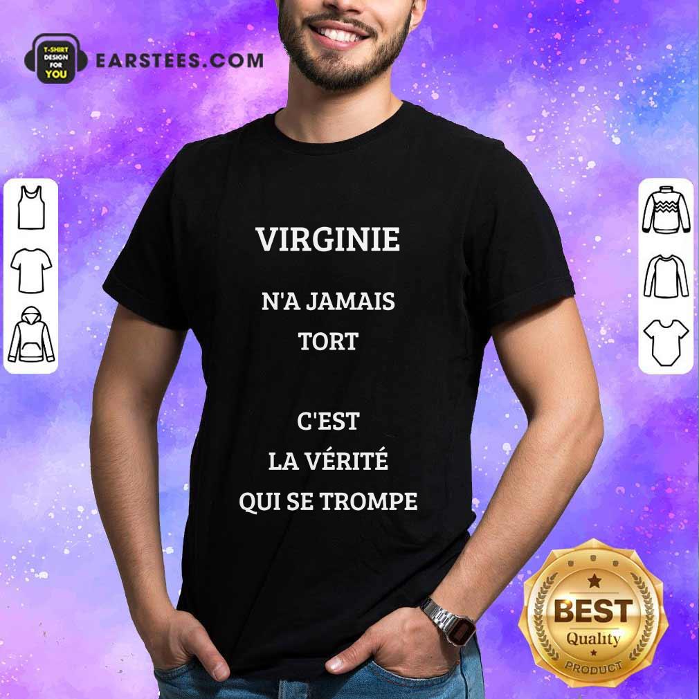 Nice Virginie N’a Jamais Tort C’est La Verite Qui Se Trompe Shirt