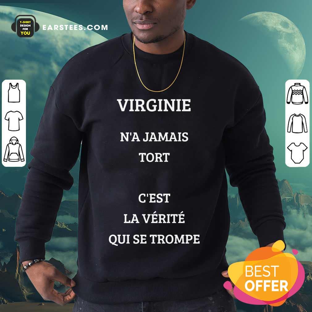 Nice Virginie N’a Jamais Tort C’est La Verite Qui Se Trompe Shirt