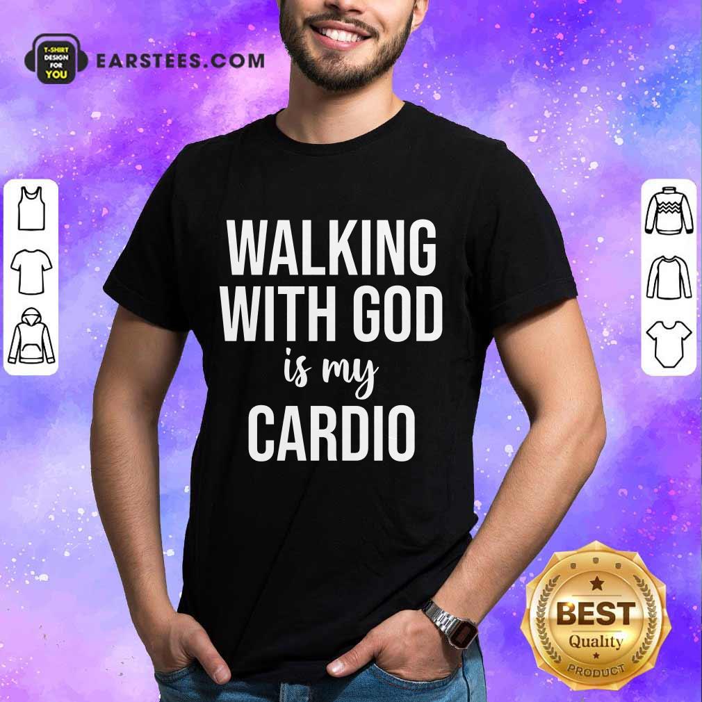 Nice Walking With God Is My Cardio Shirt