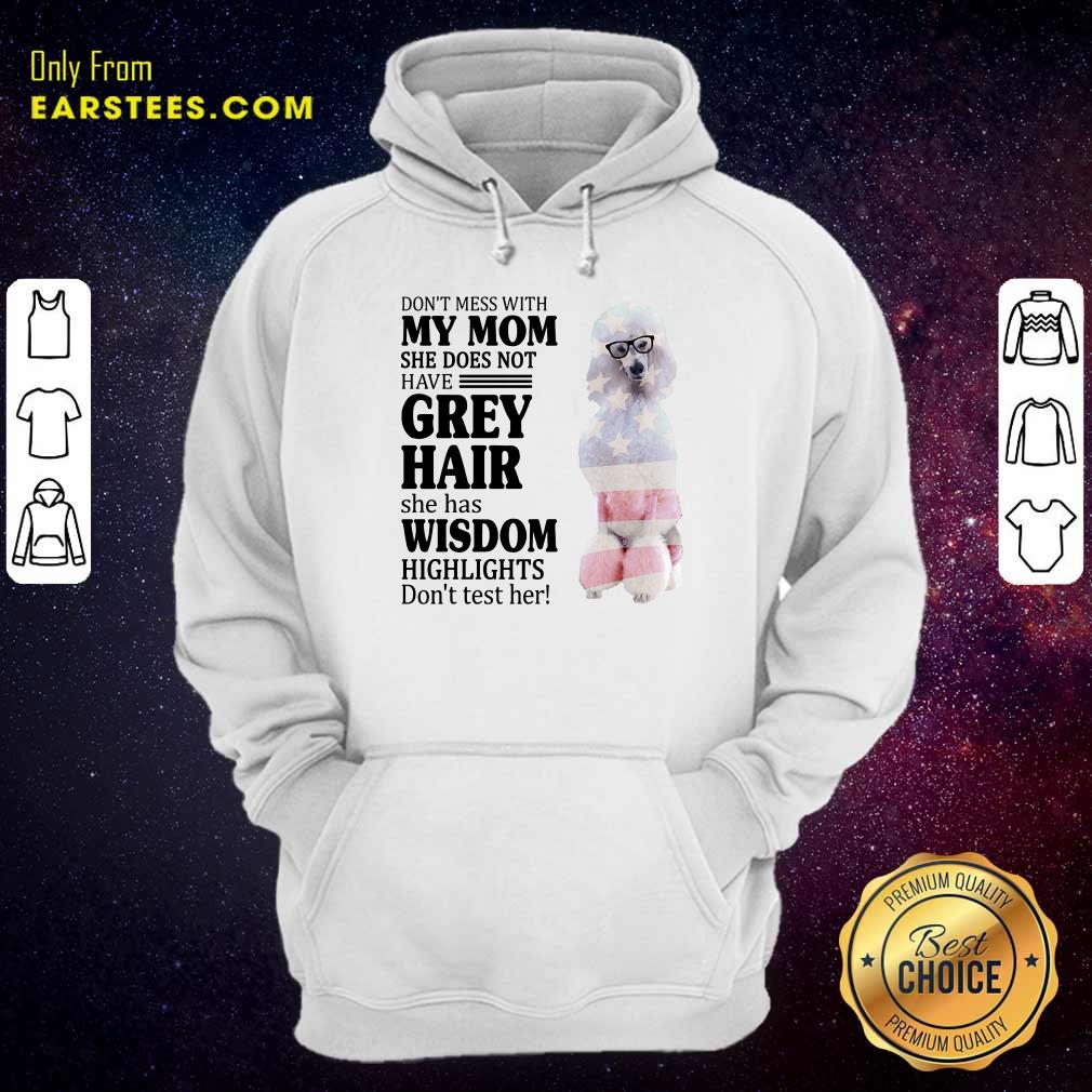 nice-white-standard-poodle-my-mom-grey-hair-wisdom-highlights-american-flag-hoodie.jpg