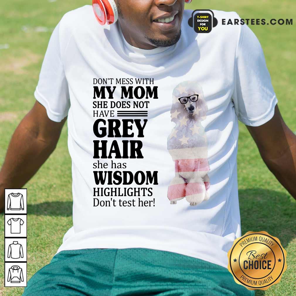 nice-white-standard-poodle-my-mom-grey-hair-wisdom-highlights-american-flag-shirt.jpg