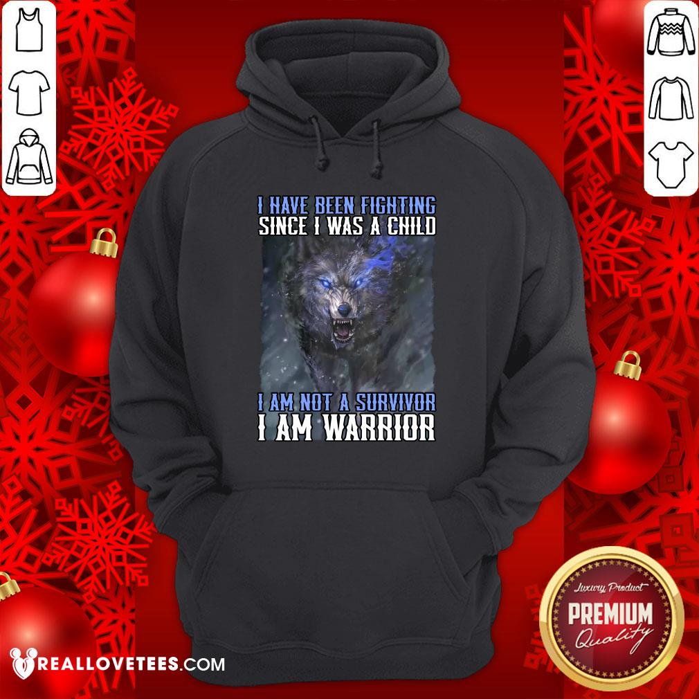 nice-wolf-i-have-been-fighting-since-i-was-a-child-i-am-not-a-survivor-i-am-a-warrior-hoodie.jpg