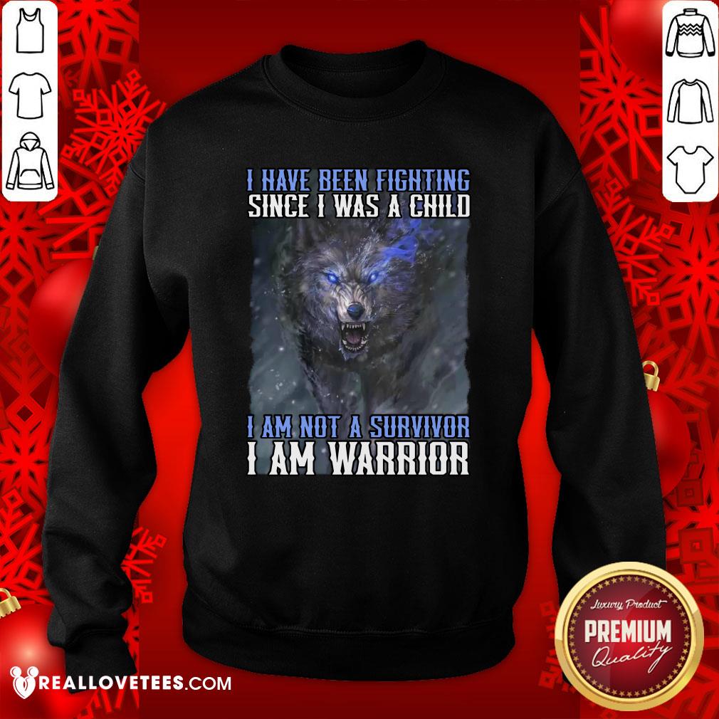 nice-wolf-i-have-been-fighting-since-i-was-a-child-i-am-not-a-survivor-i-am-a-warrior-sweatshirt.jpg