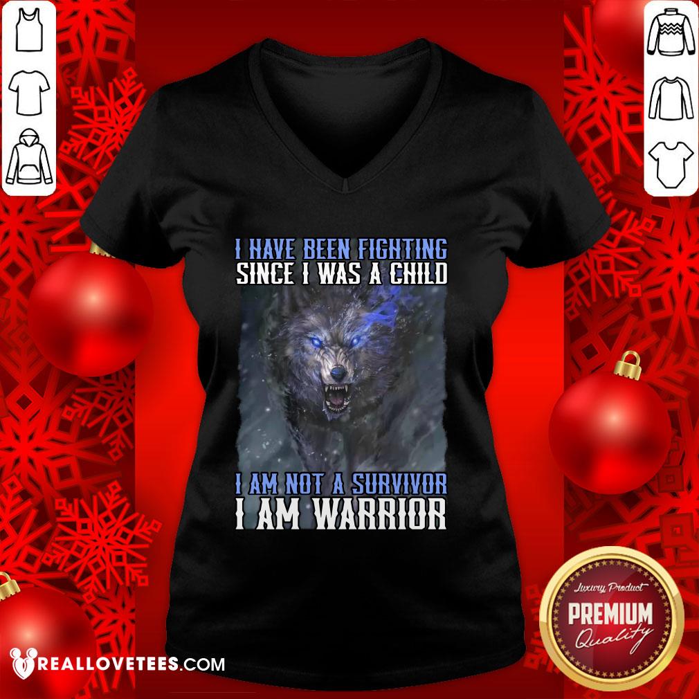 nice-wolf-i-have-been-fighting-since-i-was-a-child-i-am-not-a-survivor-i-am-a-warrior-v-neck.jpg