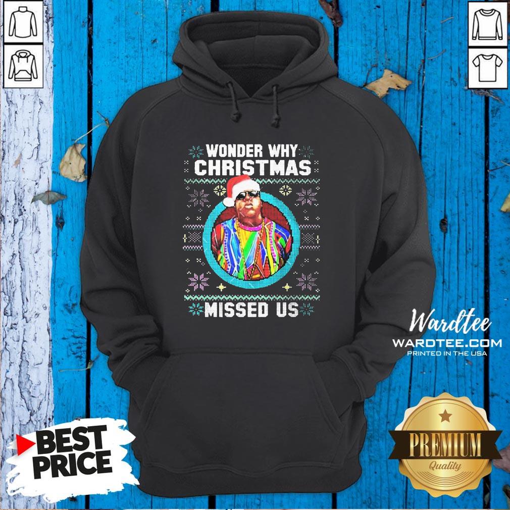 Nice Wonder Why Christmas Missed Us Christmas Ugly Shirt