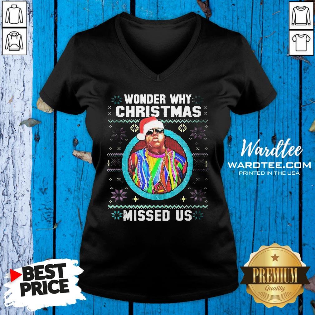 Nice Wonder Why Christmas Missed Us Christmas Ugly Shirt