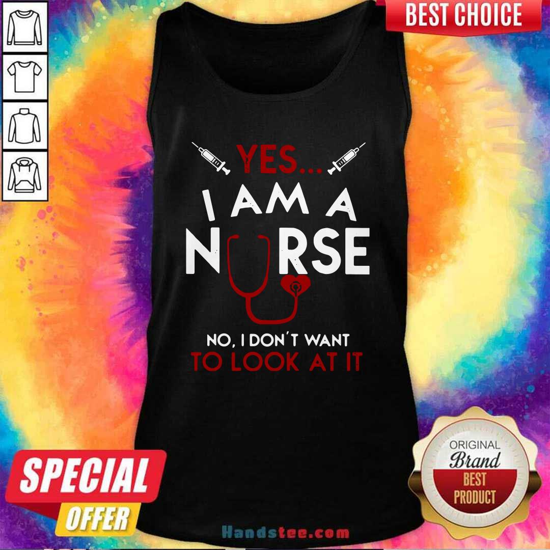 Nice Yes I Am A Nurse No I Don’t Want To Look At It Shirt