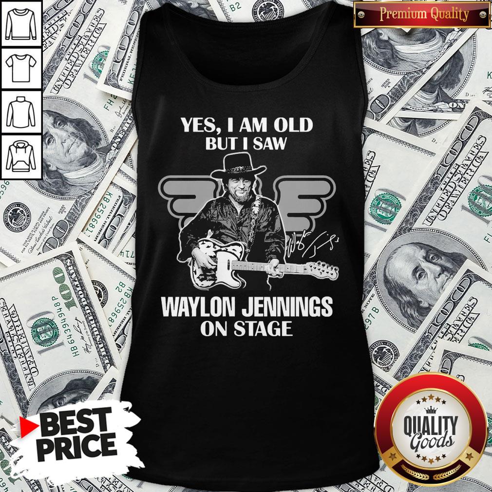Nice Yes I Am Old But I Saw Waylon Jennings On Stage Shirt