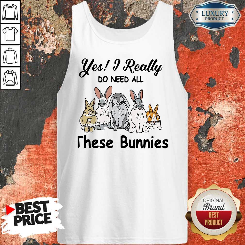 Nice Yes I Really Do Need All These Bunnies Shirt