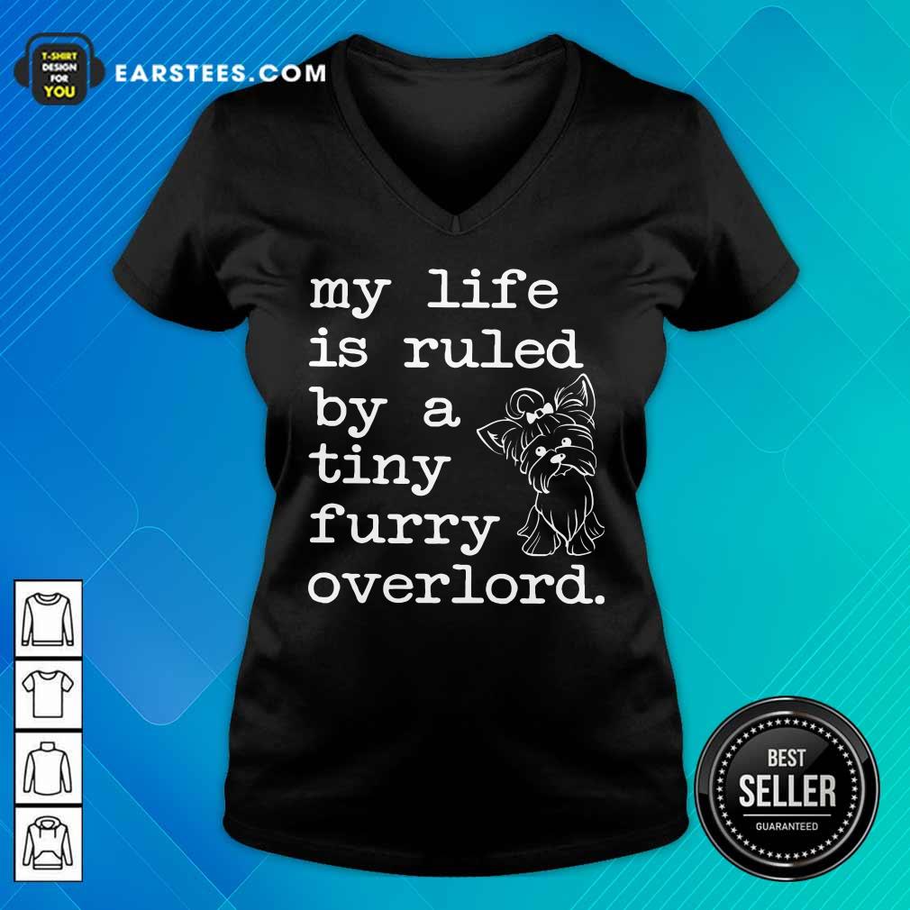 Nice Yorkshire My Life Is Ruled By A Tiny Furry Overlord Shirt