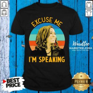 Good Excuse Me Im Speaking Vice President Kamala Harris Shirt