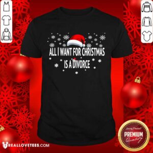 Super Nice All I Want For Christmas Is A Divorce Shirt