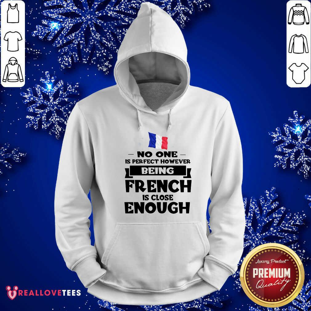 No One Is Perfect French Is Close Enough Shirt