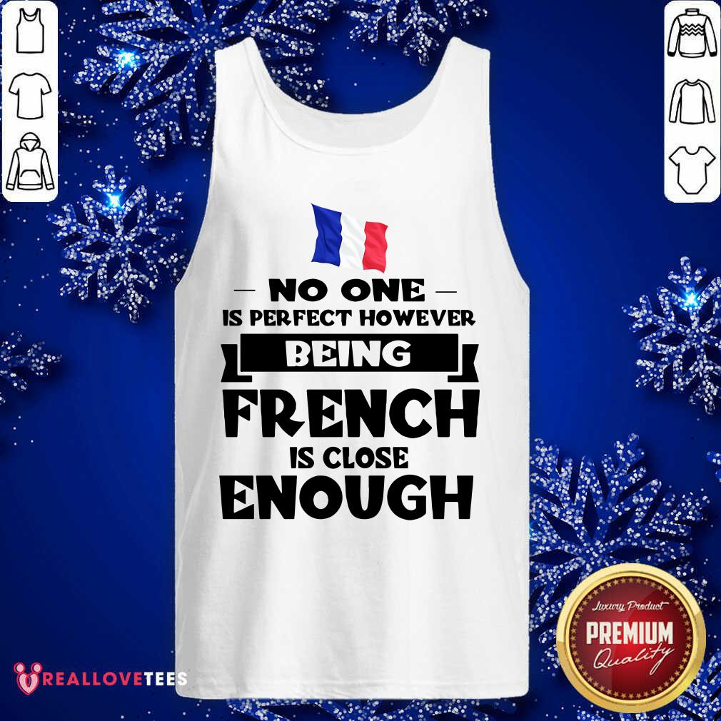 No One Is Perfect French Is Close Enough Shirt