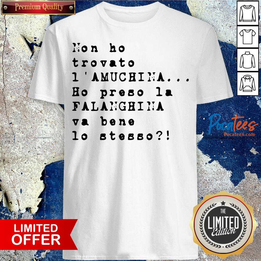 Non Ho Trovato I' Amuchina Ho Preso La Falanghina Va Bene Lo Stesso Shirt