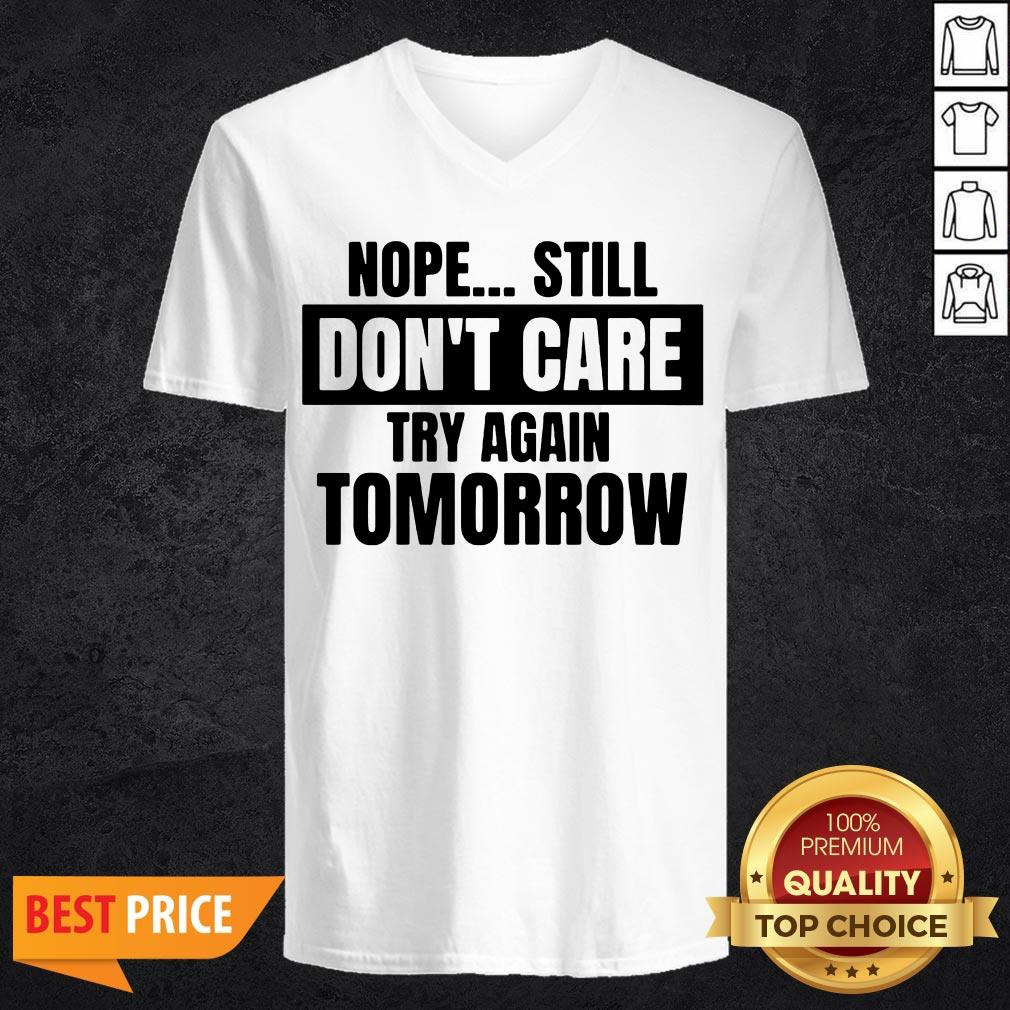 Nope Still Don't Care Try Again Tomorrow Shirt