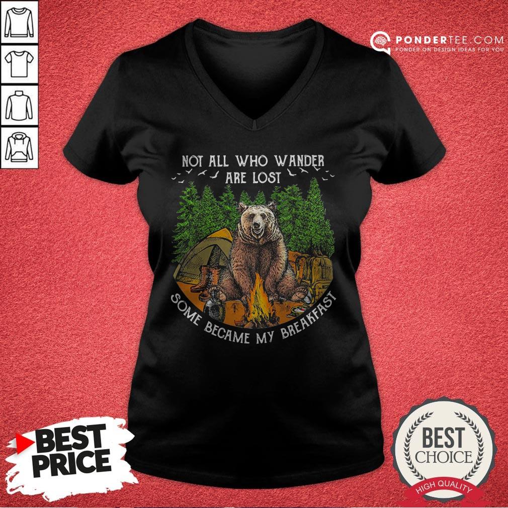 Not All Who Wander Are Lost Some Became My Breakfast Bear Shirt
