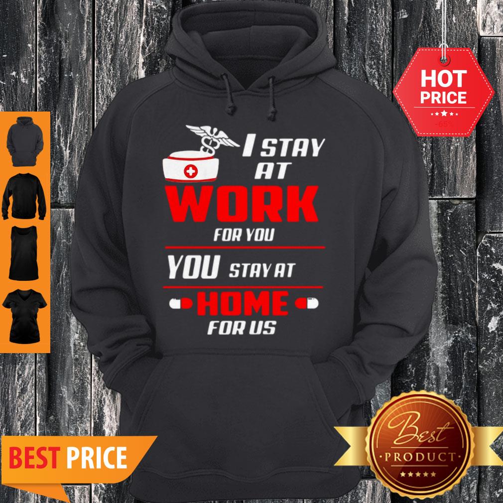 Nurse I Stay At Work For You You Stay At Home For Us Coronavirus Shirt
