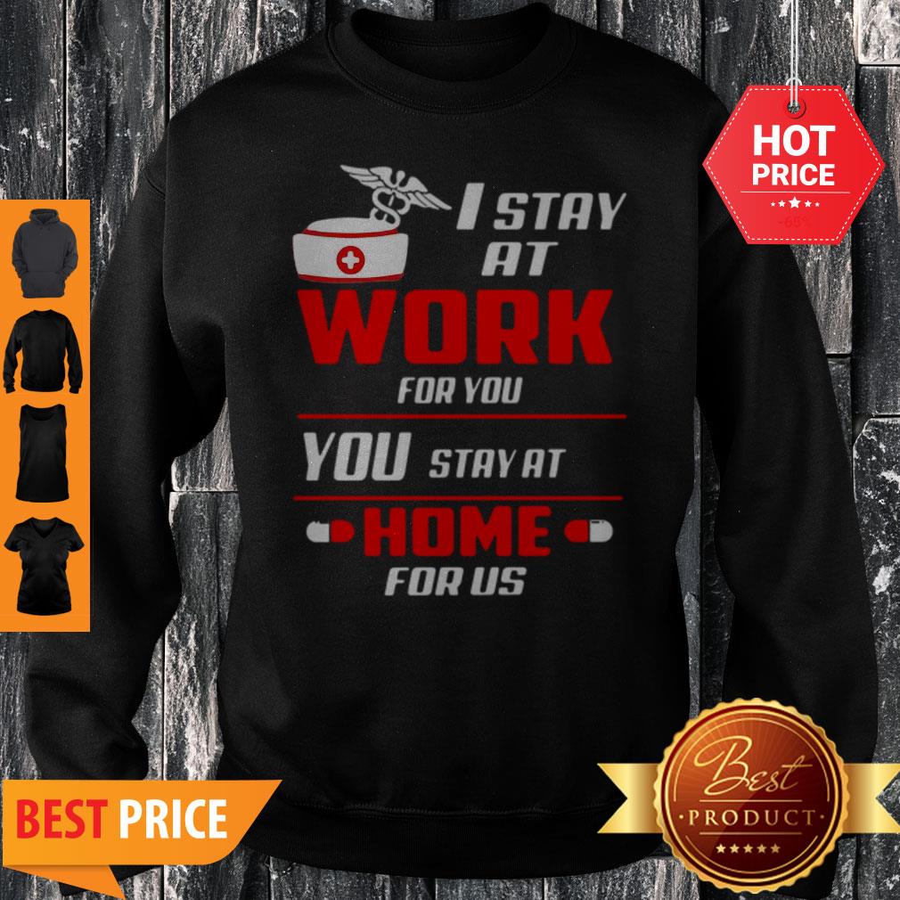 Nurse I Stay At Work For You You Stay At Home For Us Coronavirus Shirt