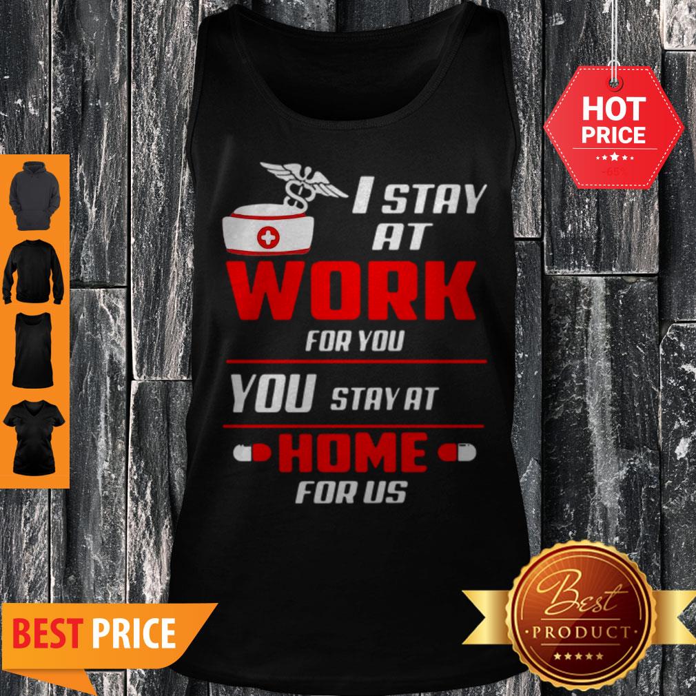 Nurse I Stay At Work For You You Stay At Home For Us Coronavirus Shirt