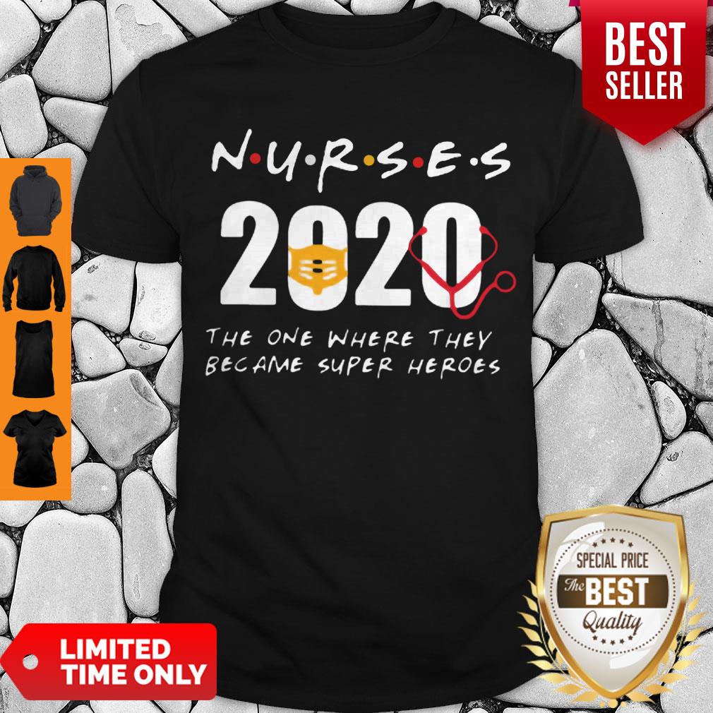 Nurses 2020 The One Where They Became Super Heroes Coronavirus Shirt