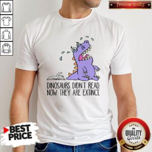 Dinosaurs Didn’t Read Now They Are Extinct Reading Lovers Shirt