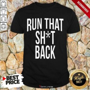 Great Trampa Run That Shit Back Shirt