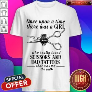 Hairdresser Once Upon A Time There Was A Girl Who Really Loved Scissors And Had Tattoos Shirt