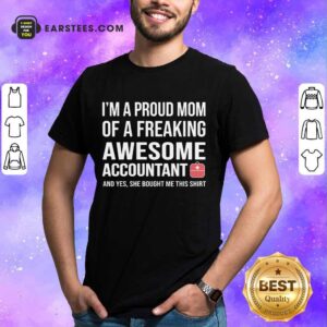 I'm A Proud Mom Of A Freaking Awesome Accountant Shirt