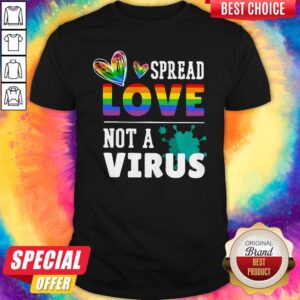 Original LGBT Spread Love Not A Virus Shirt