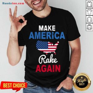 Top Make America Rake Again Trump Flag Shirt