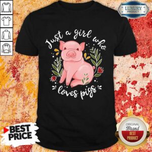 Hot Just A Girl Who Loves Pigs Shirt