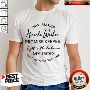 Good Way Maker Miracle Worker Shirts