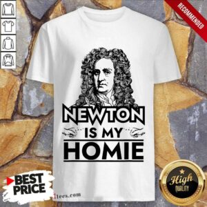Isaac Newton Is My Homie Shirt