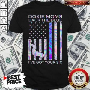 Doxie Moms Back The Blue I've Got Your Six Shirt