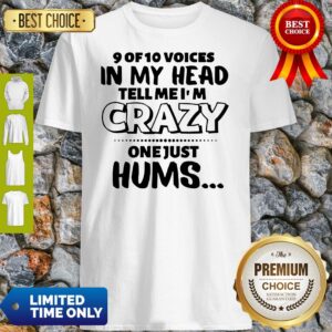Nice 9 Of 10 Voices In My Head Tell Me Im Crazy Shirt