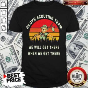Original Sloth Scouting Team We Will Get There When We Get There Vintage Retro Shirt
