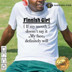 Top Finnish Girl If My Mouth Shirt