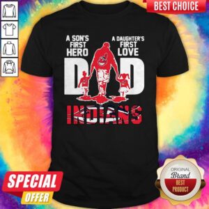 Indians Dad A Son's First Hero A Daughter's First Love Shirt
