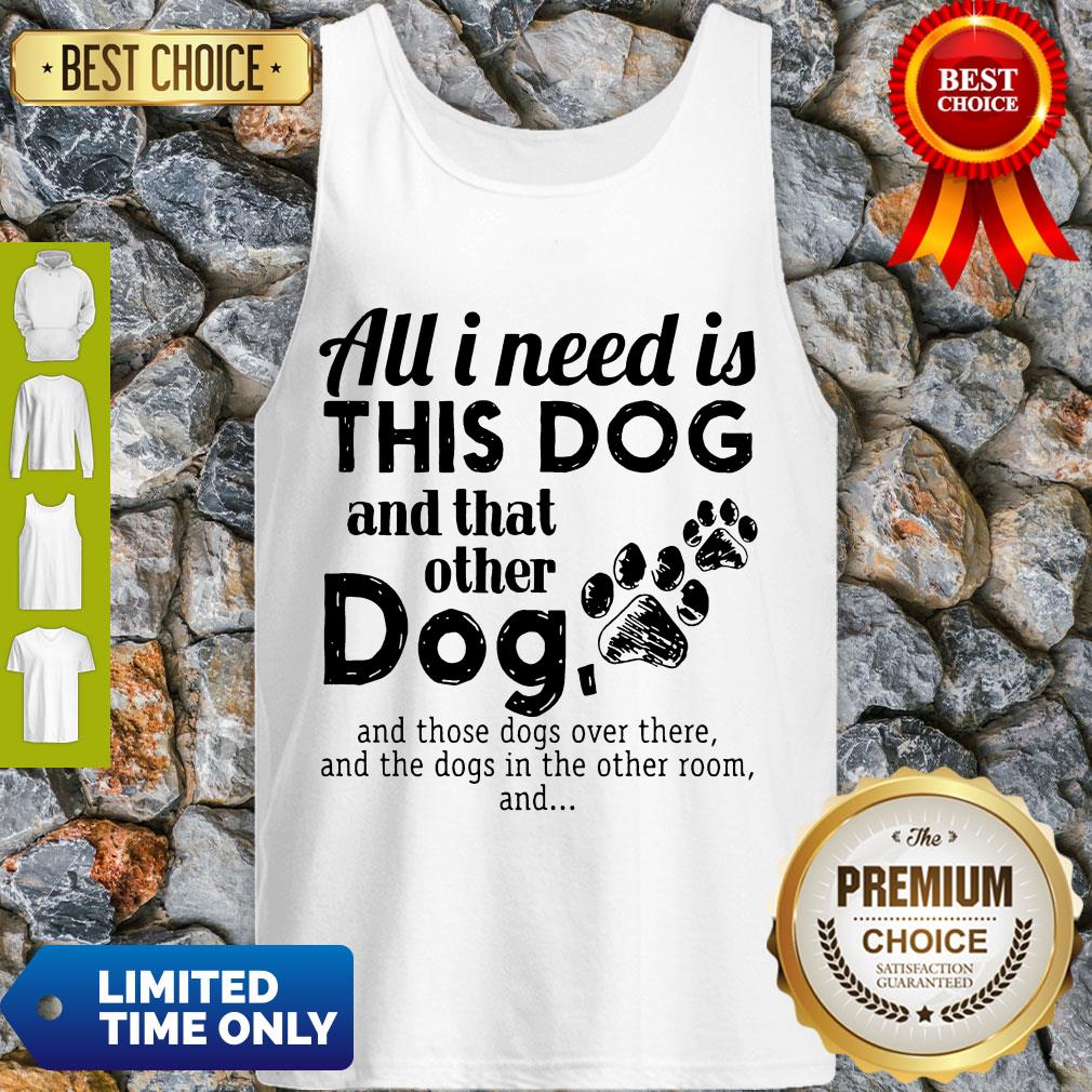 Official All I Need Is This Dog And That Other Dog Shirt