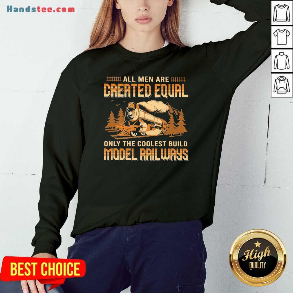 Official All Men Are Created Equal Only The Coolest Build Model Railways Shirt